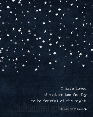 Art Print I Have Loved the Stars Too Fondly To Be Fearful of the Night ...