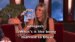 Jennifer Aniston Asks About Being Married to Ellen -- the GIF!