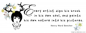 Every artist dips his brush in his own soul...