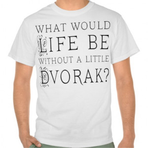 Funny Composer Life Without Dvorak Gift T Shirt