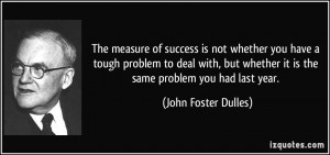The measure of success is not whether you have a tough problem to deal ...