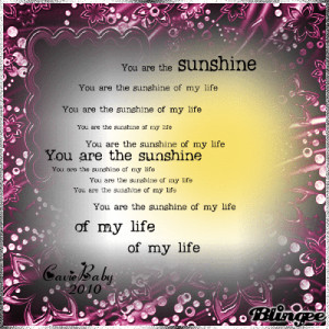 You are the Sunshine of my Life