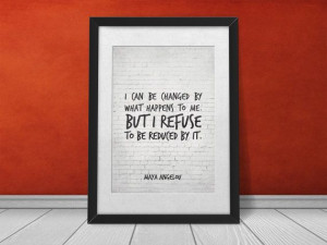 Maya Angelou, Inspirational Print, Quote Poster, I can be changed by ...
