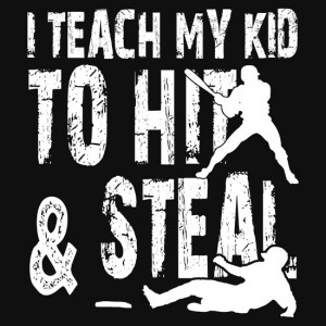 ... › Portfolio › I Teach My Kid To Hit & Steal - Funny Tshirts
