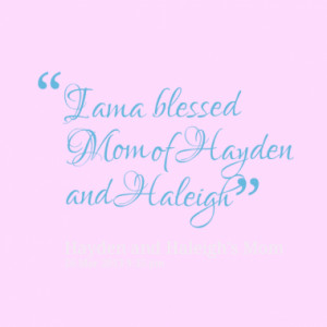 am a blessed Mom of Hayden and Haleigh