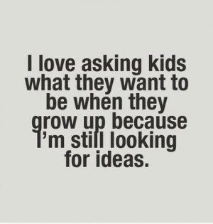 Love Asking Kids What They Want To Be When They Grow Up ..