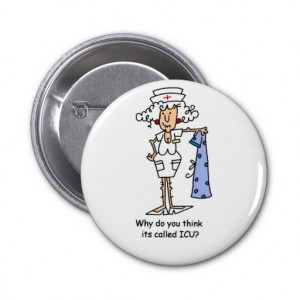Funny ICU Nurse t-shirts and Gifts Pinback Buttons