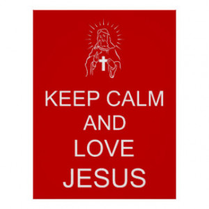 Keep Calm and Love Jesus Posters