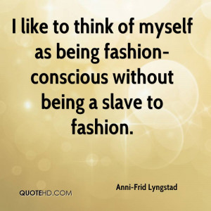 anni-frid-lyngstad-quote-i-like-to-think-of-myself-as-being-fashion ...