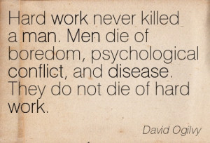 hard-work-never-killed-a-man-men-die-of-boredom-psychological-conflict ...