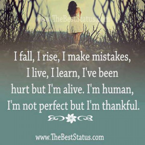 ... been hurt but I'm alive. I'm human, I'm not perfect but I'm thankful