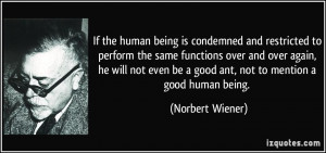If the human being is condemned and restricted to perform the same ...