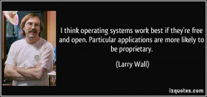 think operating systems work best if they're free and open ...