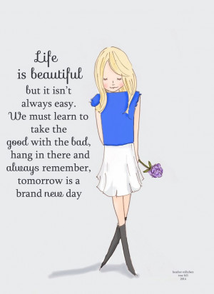 Life is beautiful but it isn’t always easy. We must learn to take ...