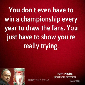 You don't even have to win a championship every year to draw the fans ...