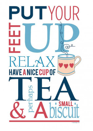 Put your feet up, relax, have a nice cup of #tea and perhaps a small ...