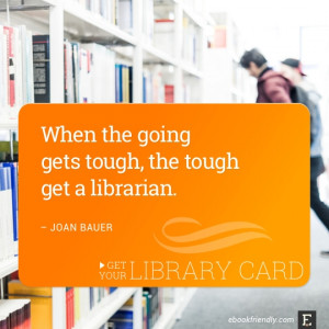 ... gets tough, the tough get a librarian. –Joan Bauer #library #quote
