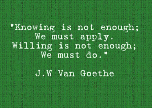 Knowing Is Not Enough, We Must Apply Willing Is Not Enough We Must Do ...