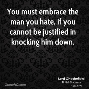 You must embrace the man you hate, if you cannot be justified in ...