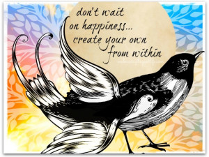 Happiness Quotes Don’t wait on Happiness