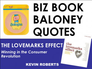 The Lovemarks Effect ... baloney quotes
