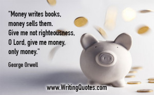 ... Writing » George Orwell Quotes - Money Books - George Orwell Quotes