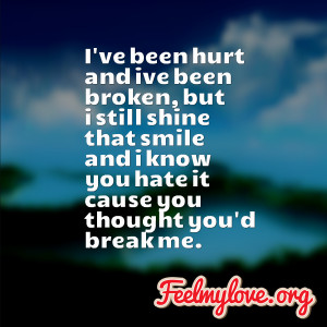 and i’ve been broken, but i still shine that smile and i know you ...