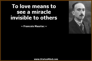 ... miracle invisible to others - Francois Mauriac Quotes - StatusMind.com