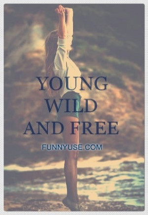 Freedom Quotes and Sayings - Young wild and free.
