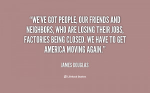 quote-James-Douglas-weve-got-people-our-friends-and-neighbors-80651 ...