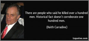 ... Historical fact doesn't corroborate one hundred men. - Keith Carradine