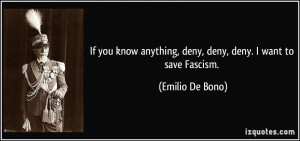 If you know anything, deny, deny, deny. I want to save Fascism ...