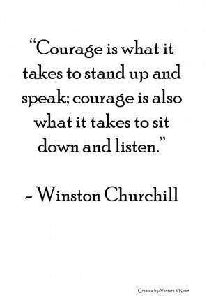 Courage Is What It Takes To Stand Up And Speak; Courage Is Also What ...