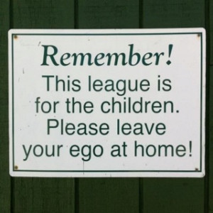 So true! Should be on the back of every little league players jersey!