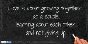 Love is about growing together as a couple, learning about each other ...