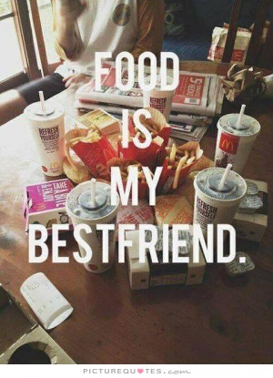 Food is my best friend Picture Quote #1