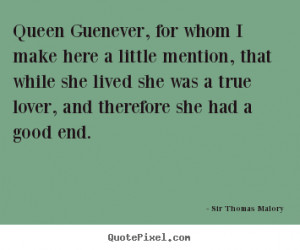 Sir Thomas Malory picture quotes - Queen guenever, for whom i make ...