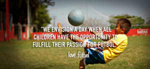 ... The Opportunity To Fulfill Their Passion For Futbol - Romantic Quote