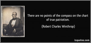 ... the compass on the chart of true patriotism. - Robert Charles Winthrop