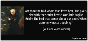 Art thou the bird whom Man loves best, The pious bird with the scarlet ...