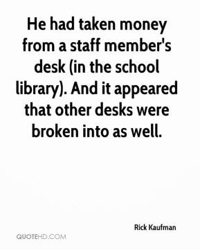 Rick Kaufman - He had taken money from a staff member's desk (in the ...