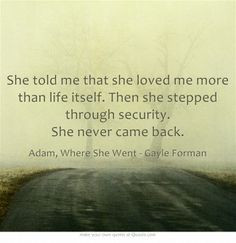 ... security. She never came back. Adam, Where She Went - Gayle Forman