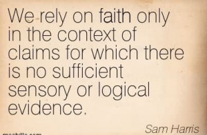 ... Sufficient Sensory Or Logical Evidence. - Sam Harris ~ Atheism Quotes
