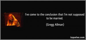 ve come to the conclusion that I'm not supposed to be married ...