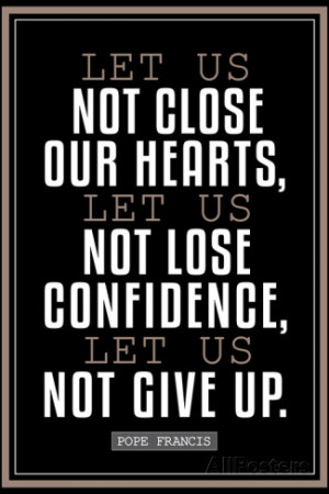 Let Us Not Give Up Pope Francis Quote Religious Poster Premium Poster