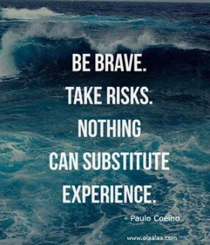 Inspirational Thoughts-Motivational-Brave-Risks-Experience-Best