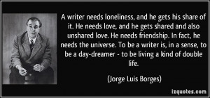 ... day-dreamer - to be living a kind of double life. - Jorge Luis Borges