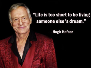 Hugh Hefner Life Is Too Short