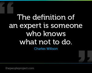 The definition of an expert is someone who knows what not to do ...