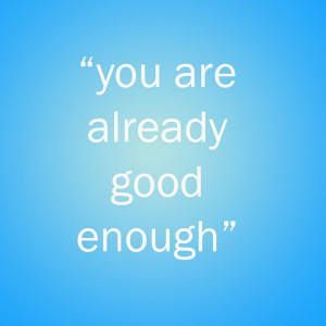 am good enough!